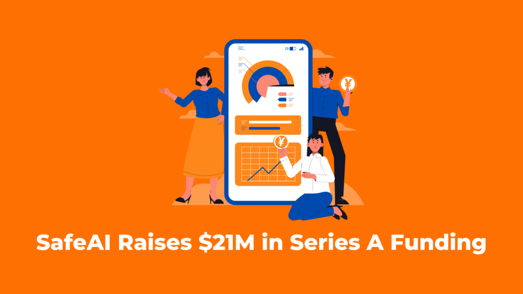 SafeAI: Raises $21M In Series A Funding