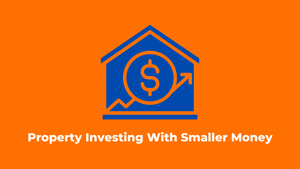 Property Investing With Smaller Money