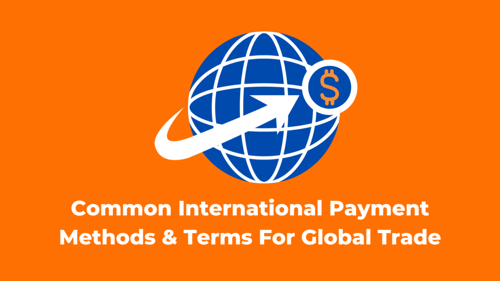 Common International Payment Methods & Terms For Global Trade