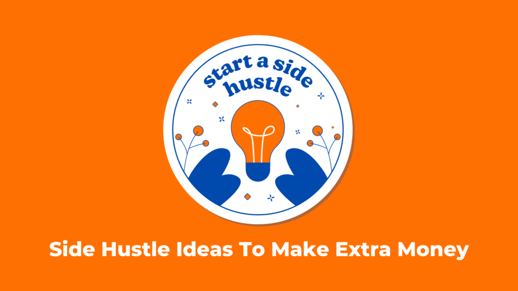 Side Hustle Ideas To Make Extra Money