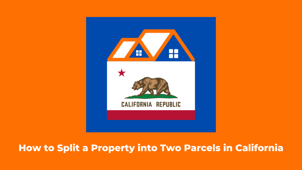 How to Split a Property into Two Parcels in California