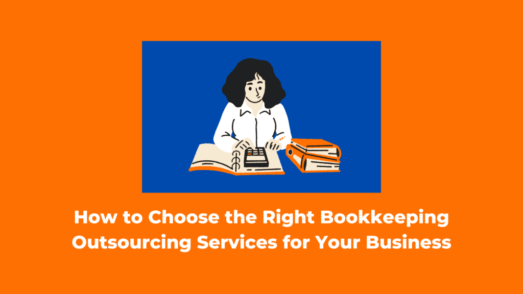 How to Choose the Right Bookkeeping Outsourcing Services for Your Business